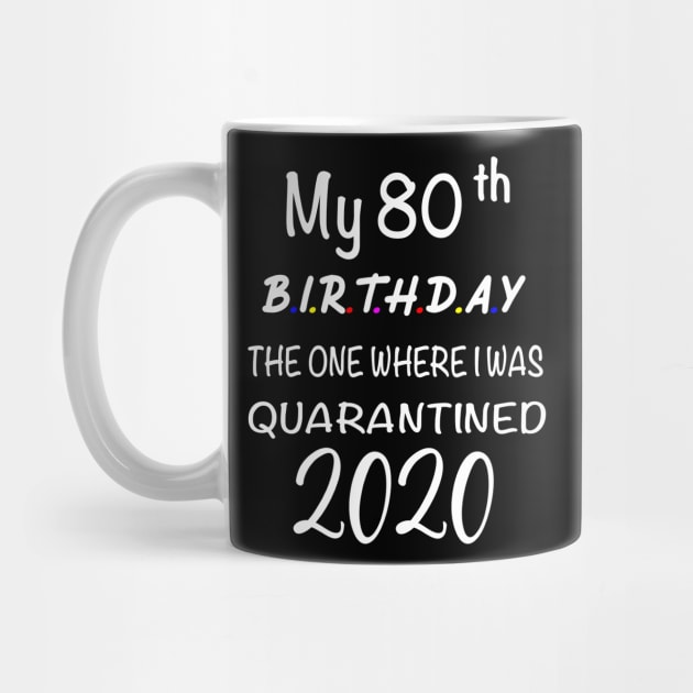 My 80th Birthday The One Where I Was Quarantined by designs4up